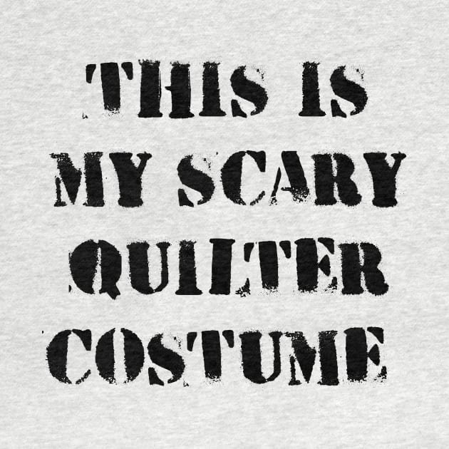 This is My Scary Quilter Costume Halloween funny quilting by MaryMary